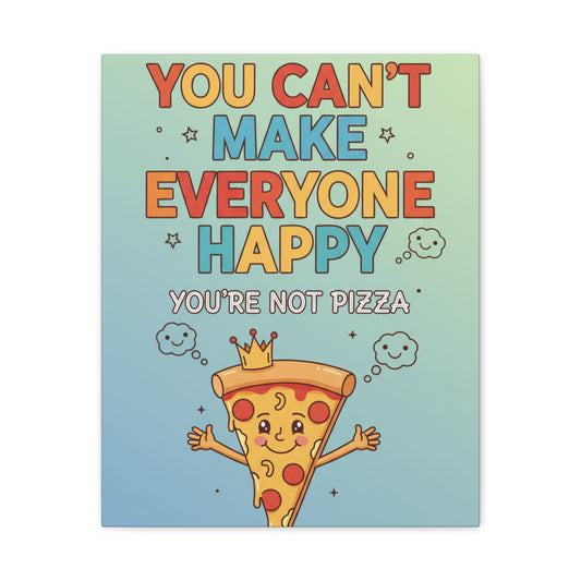 Canvas Wall Art - "You Can't Make Everyone Happy, You're Not Pizza" Funny Kitchen Decor