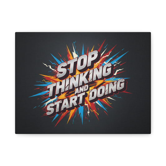 Stop Thinking and Start Doing Matte Canvas Wall Art