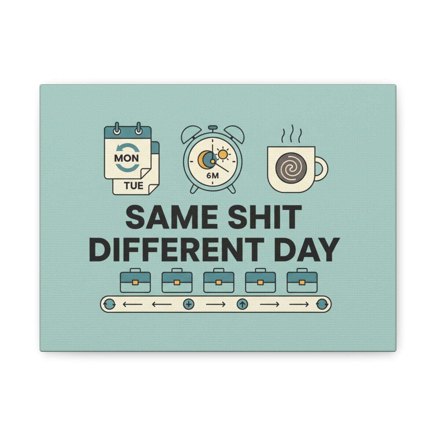 Canvas Print - "Same Shit Different Day" Office Wall Art