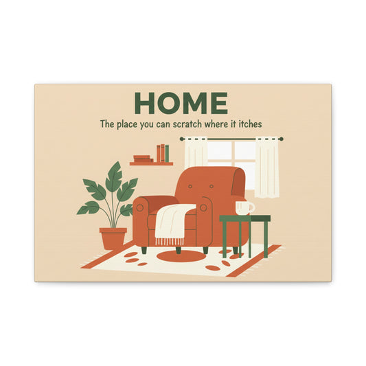 HOME Canvas Wall Art — "The place you can scratch where it itches" Cozy Living Room Print