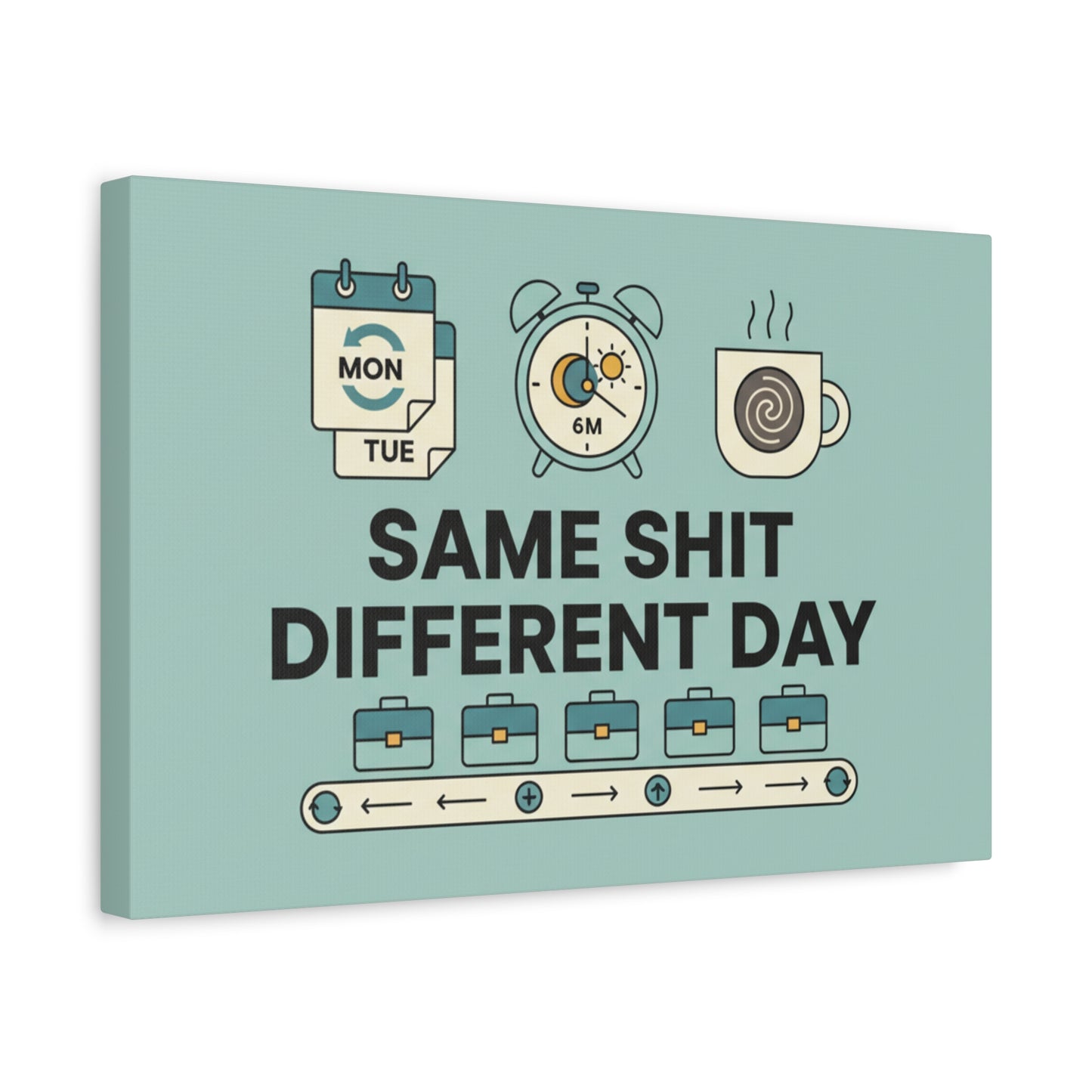 Canvas Print - "Same Shit Different Day" Office Wall Art