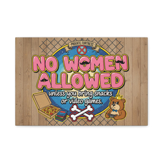 No Women Allowed Wall Art Canvas — 'No Women Allowed unless you bring snacks or video games' Matte Stretched Canvas