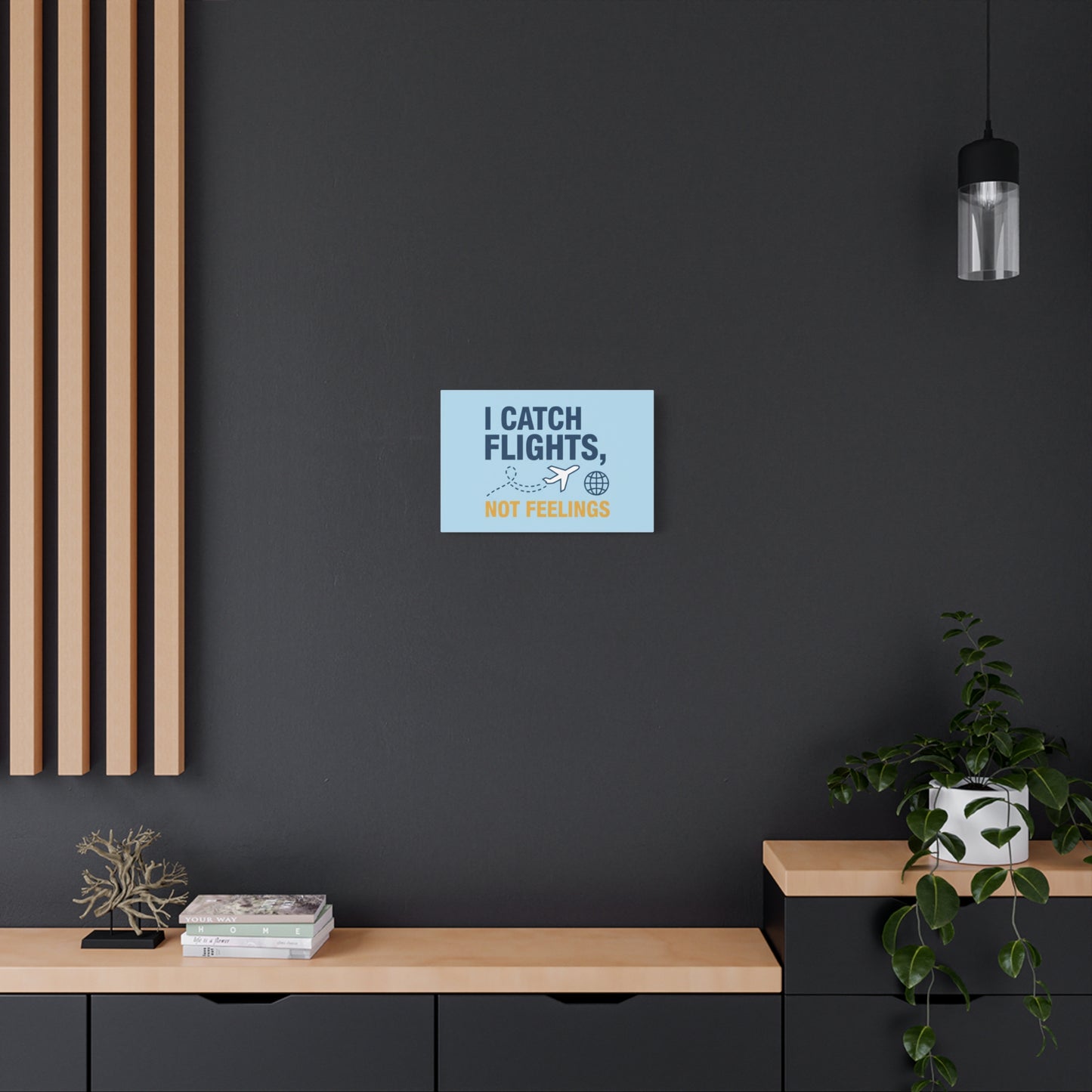Canvas Wall Art — "I Catch Flights, Not Feelings" Travel Quote